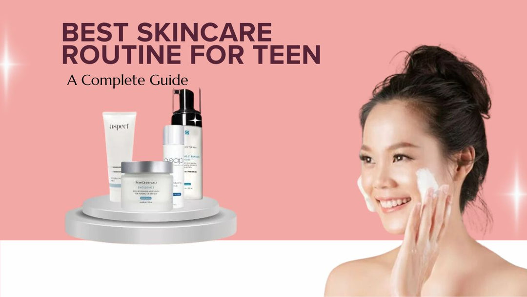 Best Skincare Routine for Teens: A Complete Guide