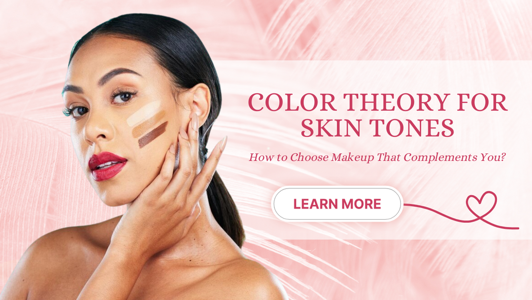 Color Theory for Skin Tones: How to Choose Makeup That Complements You