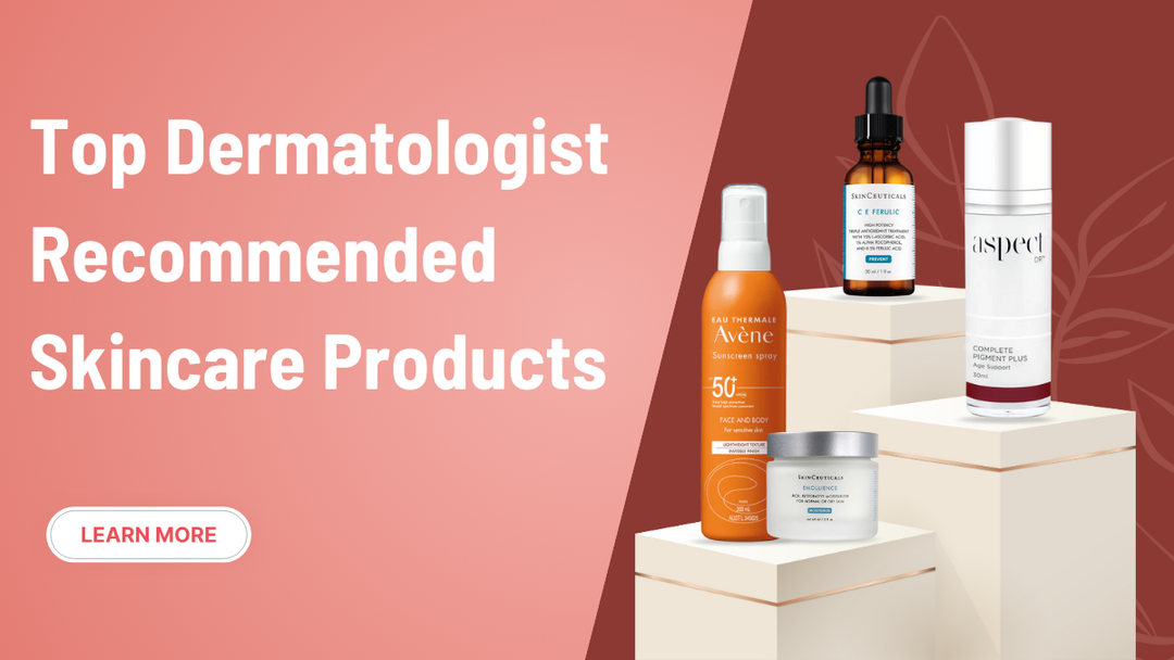 Top Dermatologist-Recommended Skincare Products