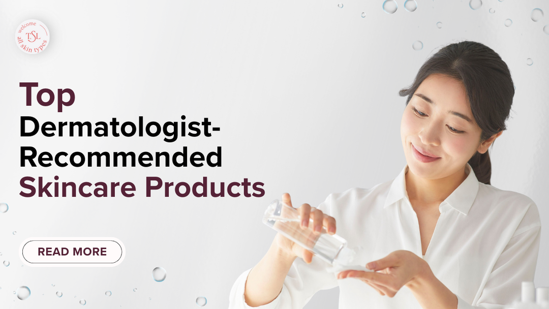 Top Dermatologist-Recommended Skincare Products