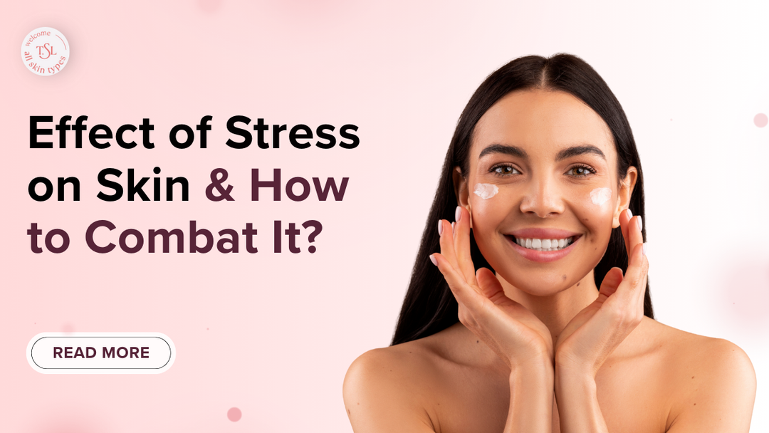 Effect of Stress on Skin & How to Combat It?