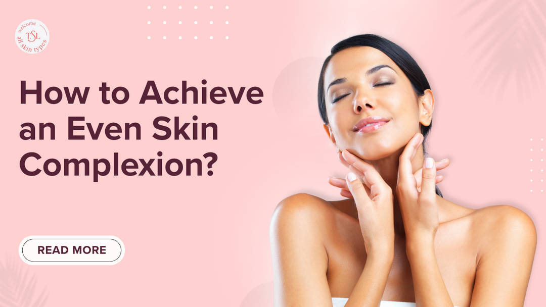 How to Achieve an Even Skin Complexion?