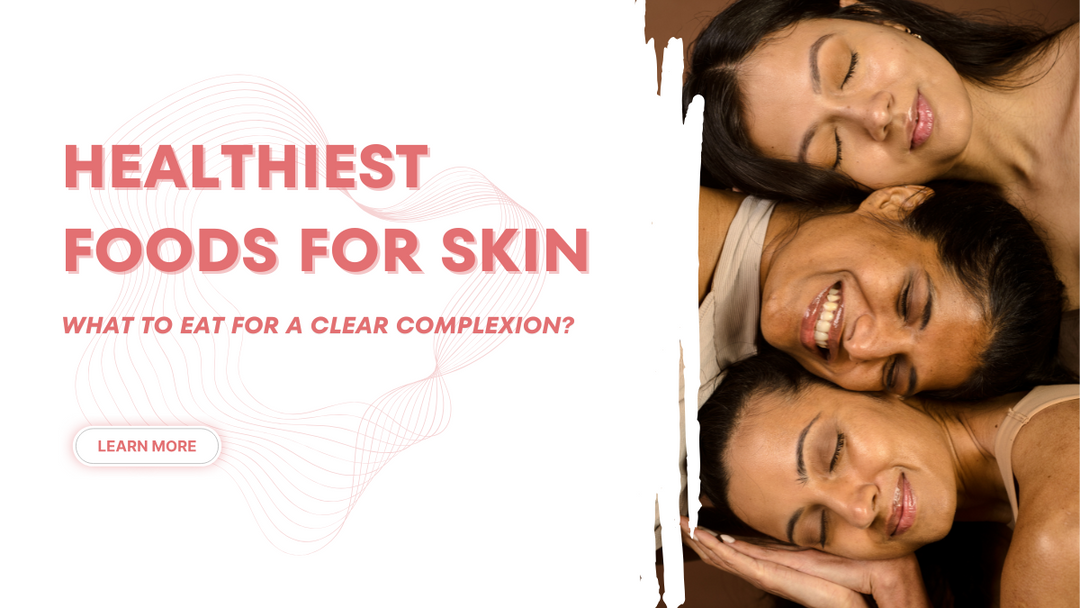 Healthiest Foods for Skin: What to Eat for a Clear Complexion?