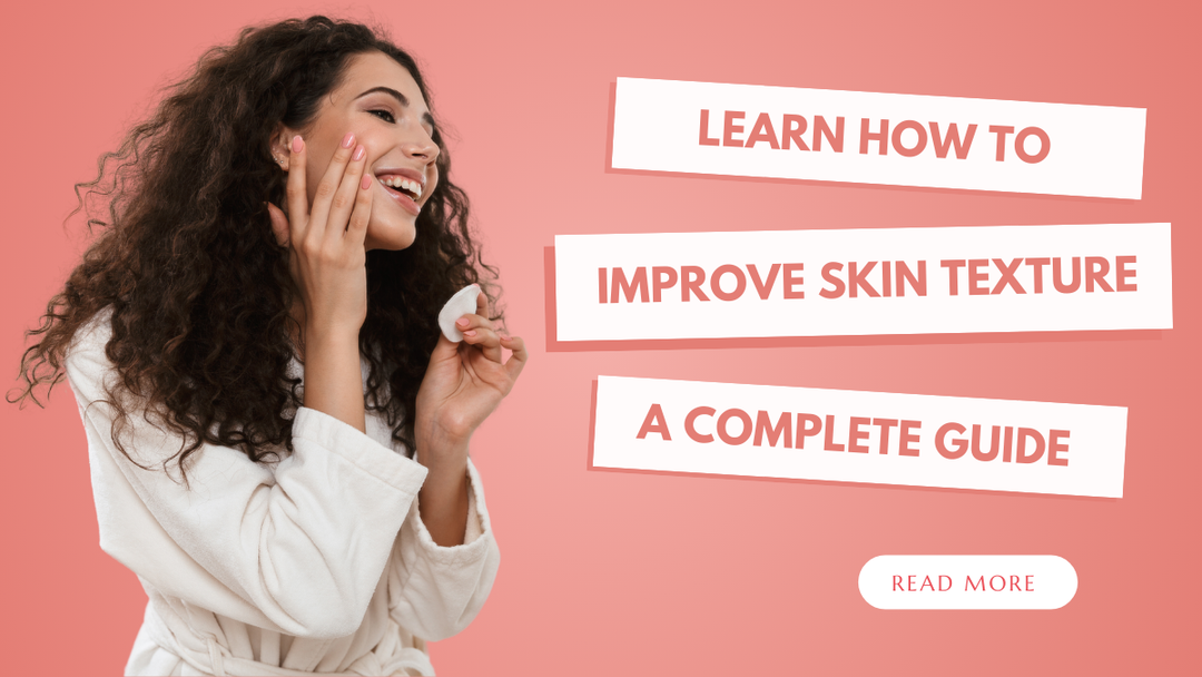 Learn How to Improve Skin Texture: A Complete Guide