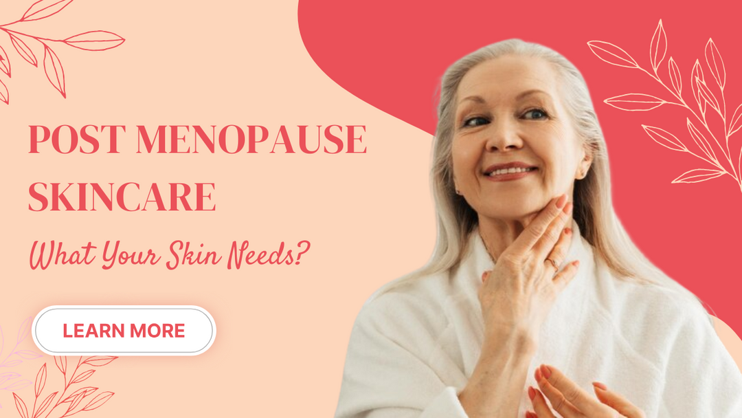 Post Menopause Skincare: What Your Skin Needs?