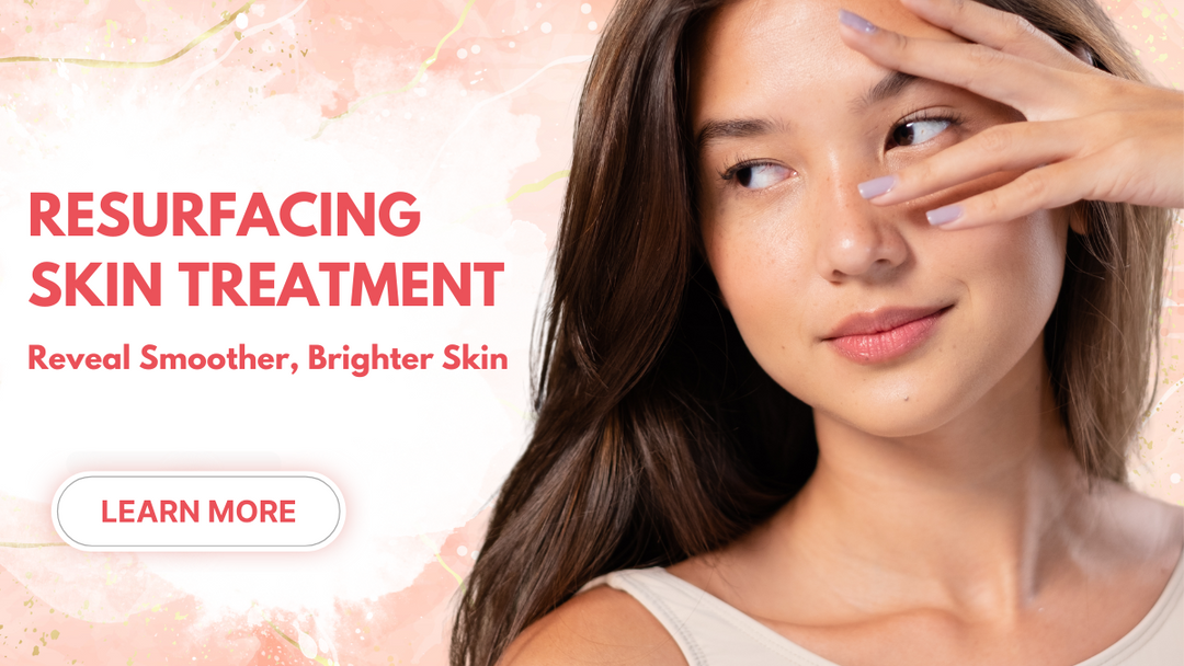 Resurfacing Skin Treatments: Reveal Smoother, Brighter Skin