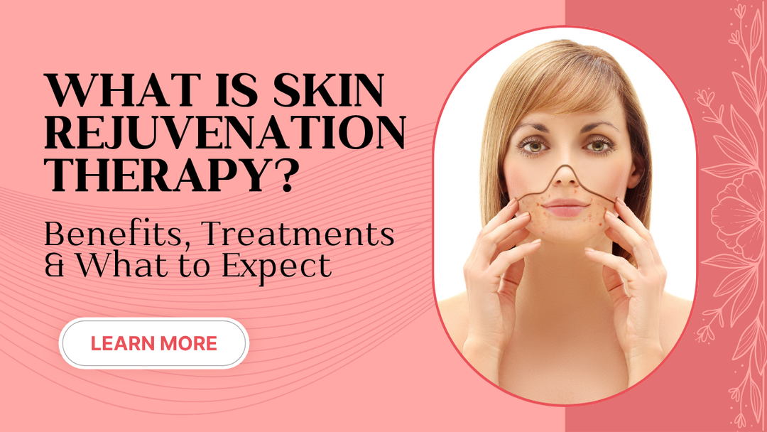 What Is Skin Rejuvenation Therapy? Benefits & Treatments