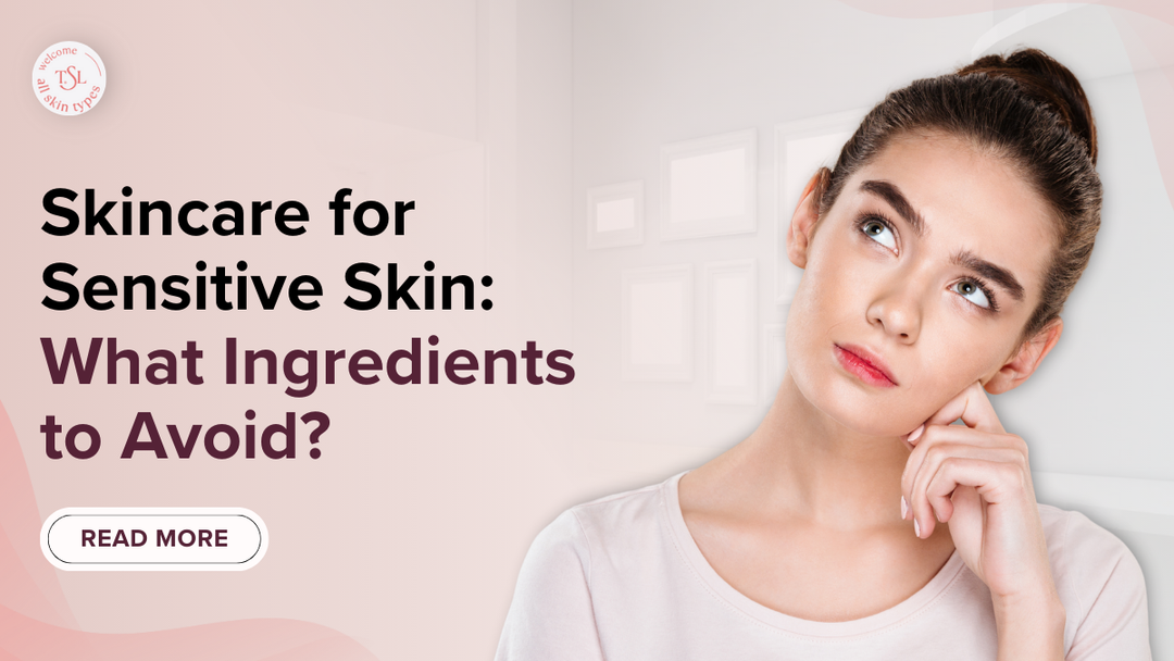 Skincare for Sensitive Skin: What Ingredients to Avoid?