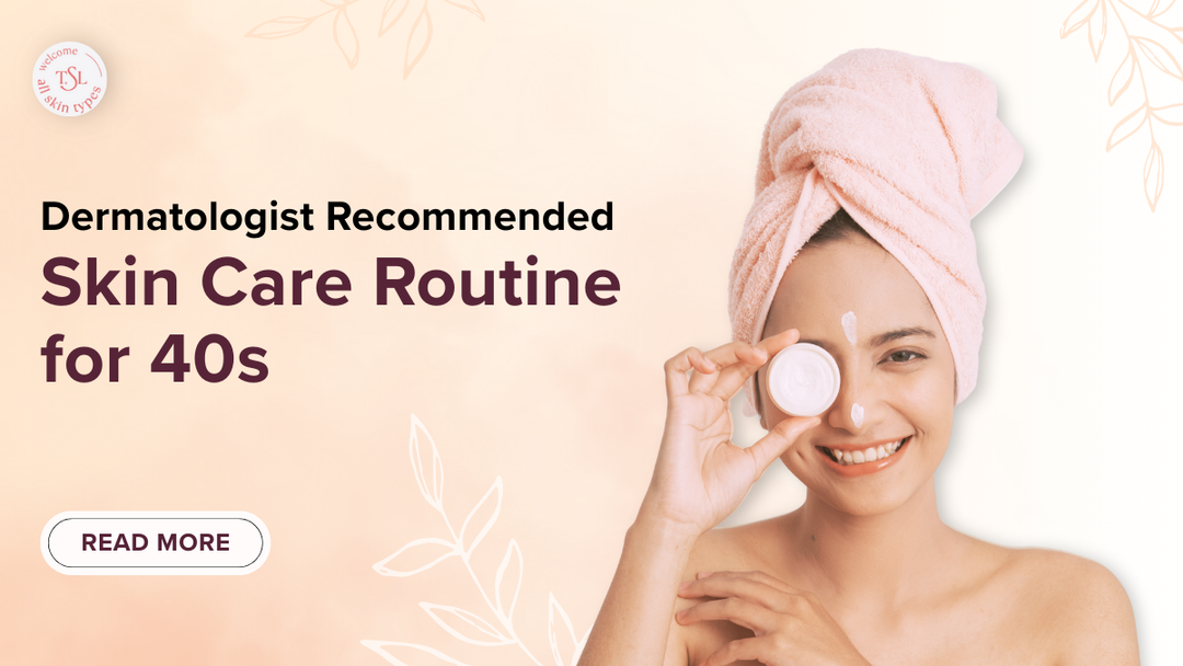 Dermatologist Recommended Skin Care Routine for 40s