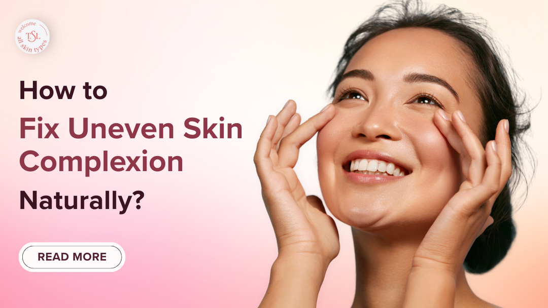 How to Fix Uneven Skin Complexion Naturally?